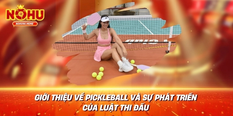 Giới thiệu về pikeball và sự phát triển của luật thi đấu
